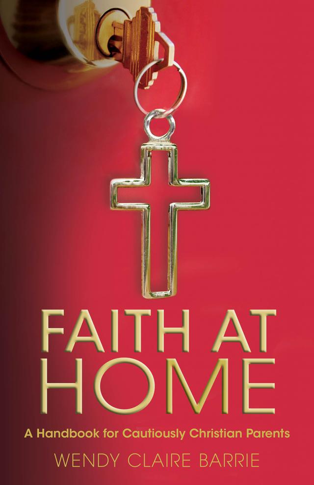 Faith at Home by Wendy Claire Barrie