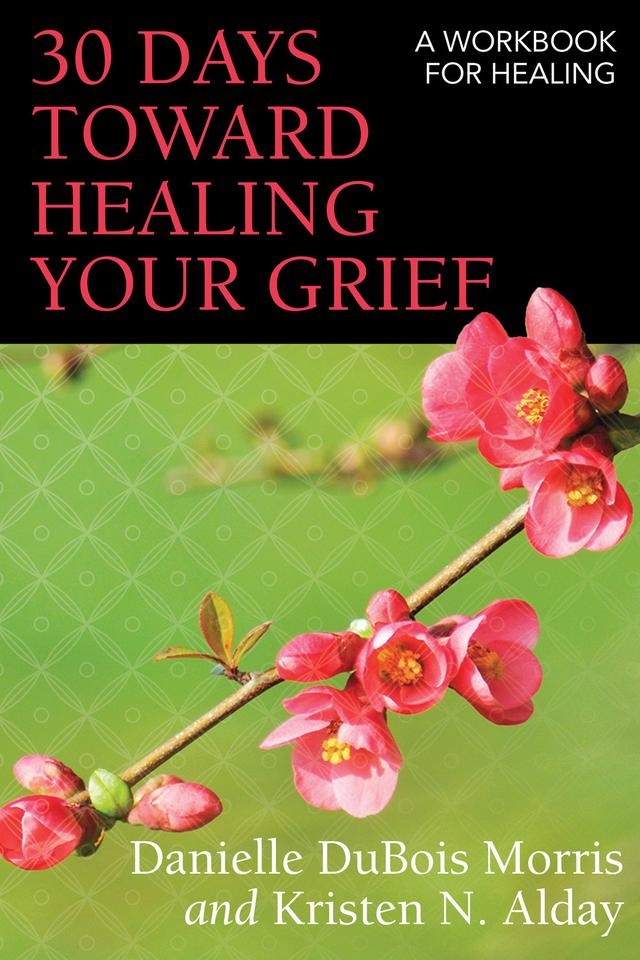 30 Days toward Healing Your Grief by Danielle DuBois Morris, Kristen N. Alday