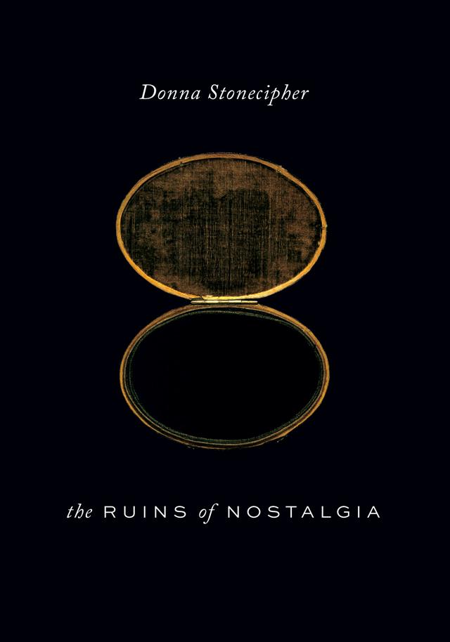 The Ruins of Nostalgia by Donna Stonecipher