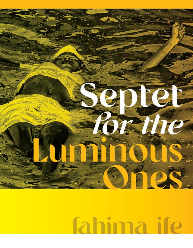 Septet for the Luminous Ones by fahima ife