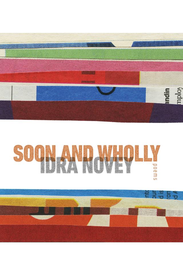 Soon and Wholly by Idra Novey