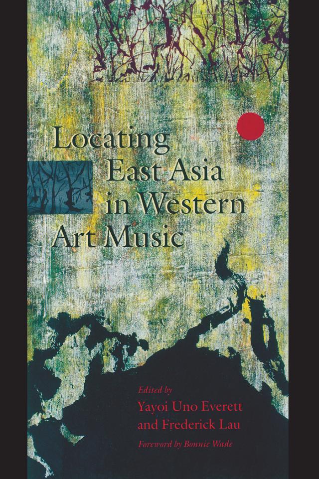 Locating East Asia in Western Art Music by Frederick Lau, Yayoi Uno Everett