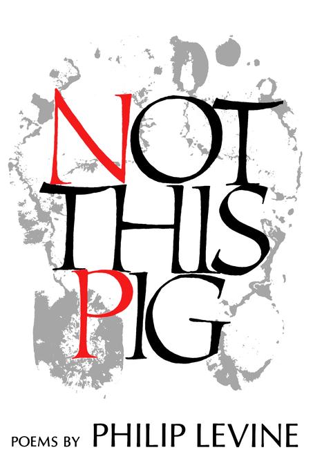 Not This Pig by Philip Levine