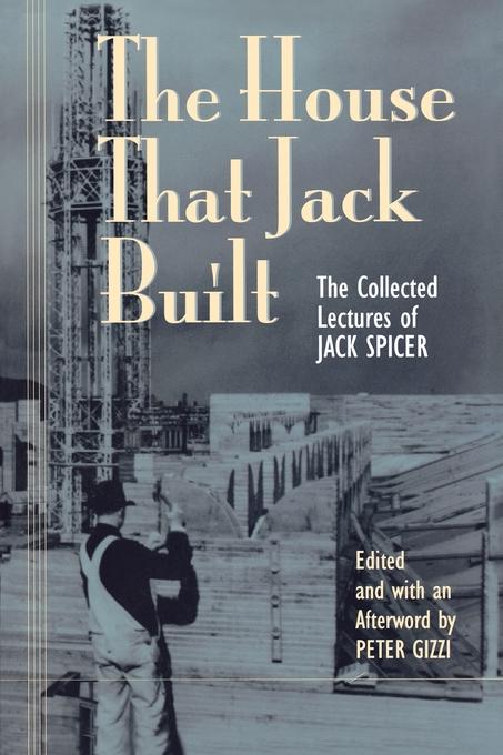 The House That Jack Built by Jack Spicer, Peter Gizzi