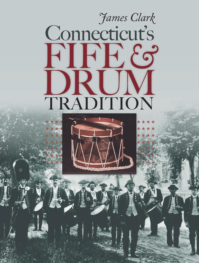 Connecticut’s Fife and Drum Tradition by James Clark