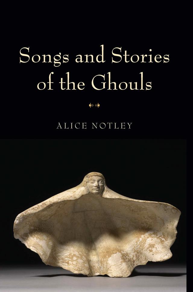Songs and Stories of the Ghouls by Alice Notley