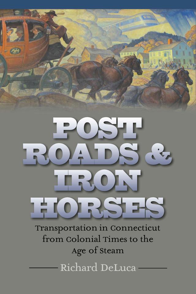 Post Roads & Iron Horses by Richard DeLuca