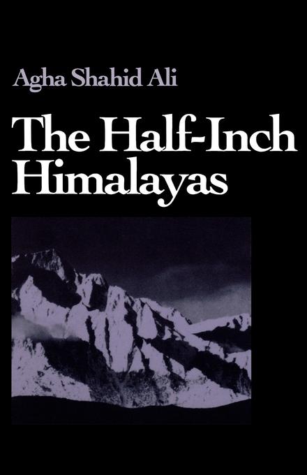 The Half-Inch Himalayas by Agha Shahid Ali
