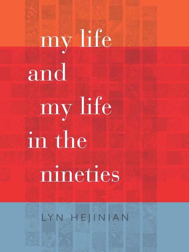 My Life and My Life in the Nineties by Lyn Hejinian