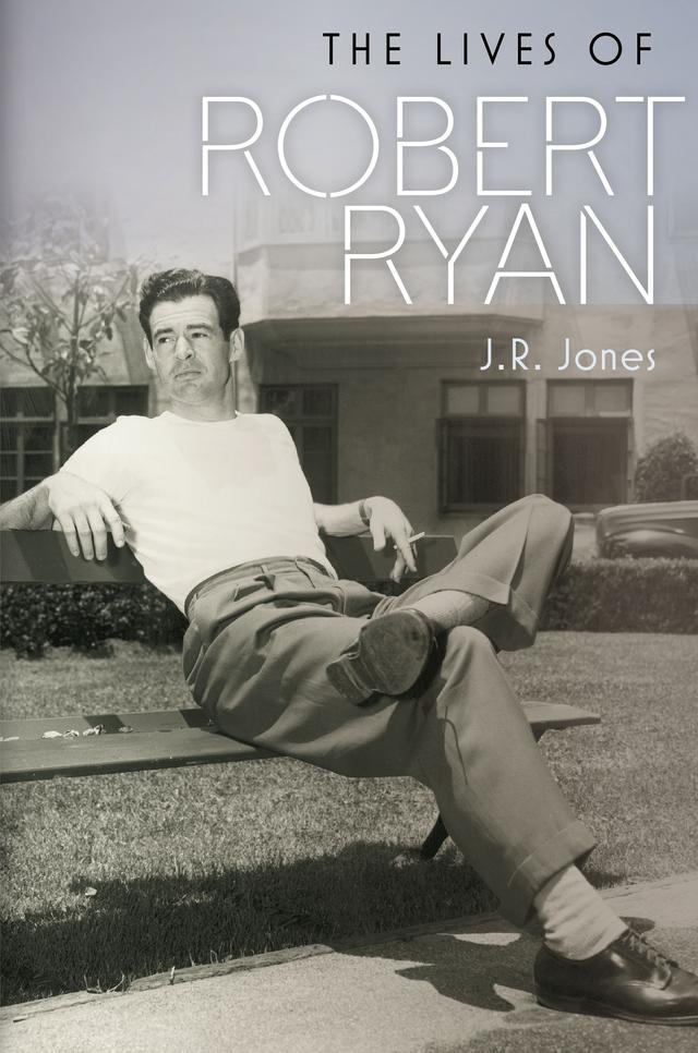 The Lives of Robert Ryan by J.R. Jones