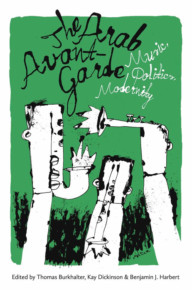 The Arab Avant-Garde by Benjamin J. Harbert, Kay Dickinson, Thomas Burkhalter