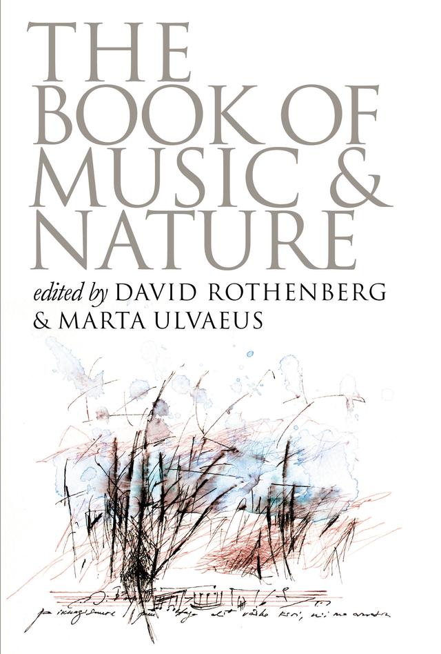 The Book of Music and Nature by David Rothenberg, Marta Ulvaeus