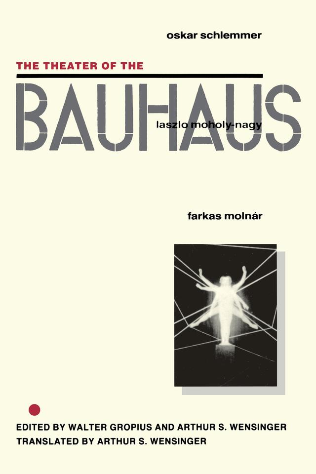 The Theater of the Bauhaus by Arthur S. Wensinger, Walter Gropius