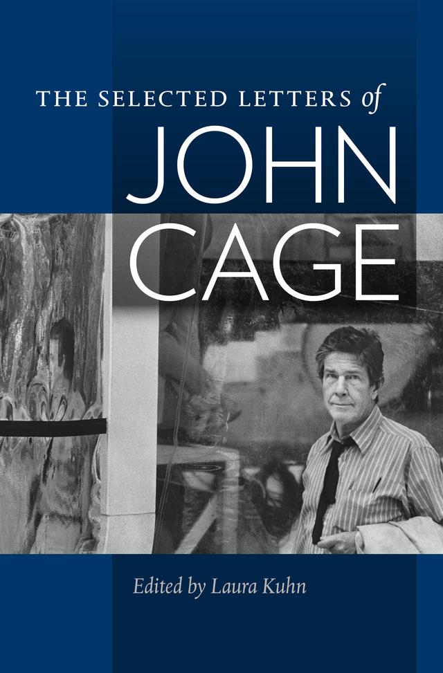 The Selected Letters of John Cage by John Cage, Laura Kuhn