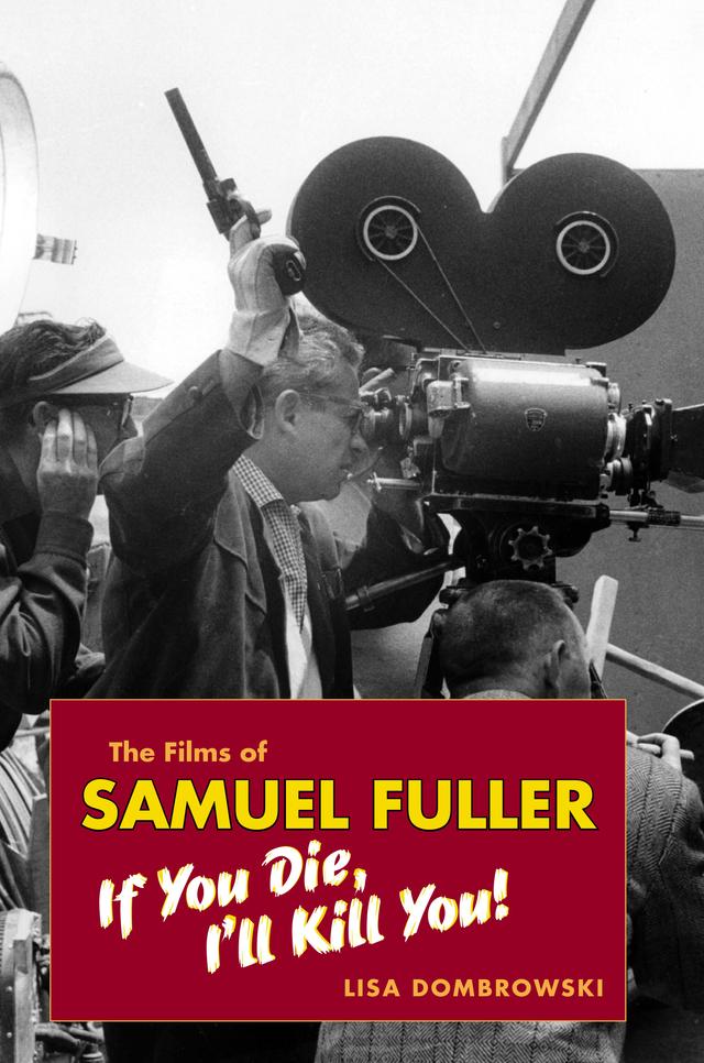 The Films of Samuel Fuller by Lisa Dombrowski