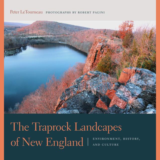 The Traprock Landscapes of New England by Peter M. LeTourneau, Robert Pagini