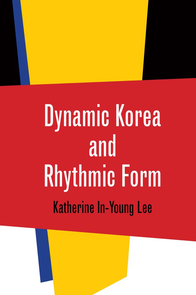 Dynamic Korea and Rhythmic Form by Katherine In-Young Lee