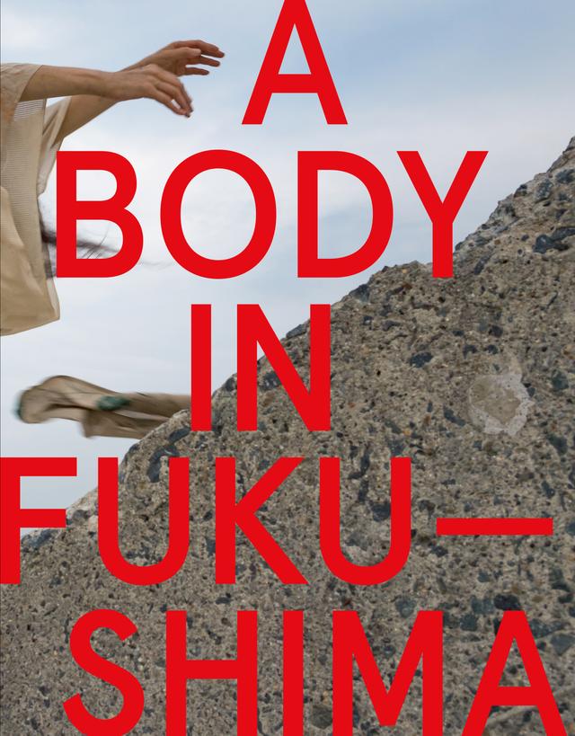 A Body in Fukushima by Eiko Otake, William Johnston