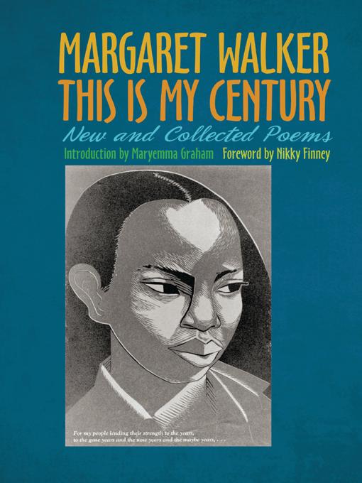 This Is My Century by Margaret Walker, Maryemma Graham, Nikky Finney