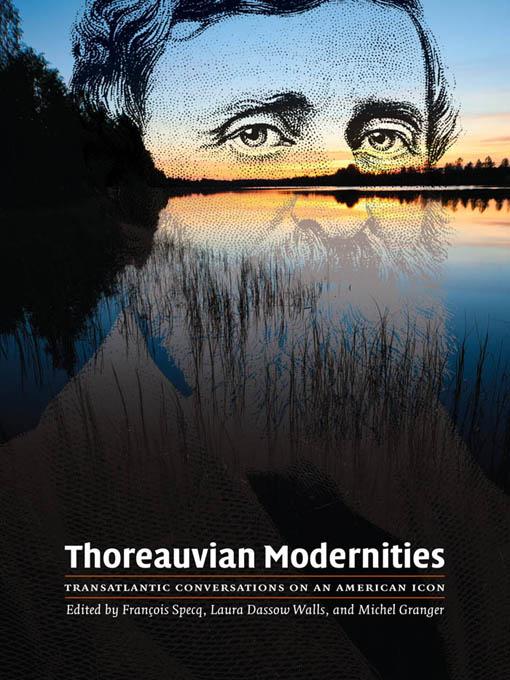 Thoreauvian Modernities by Bruno Monfort, Christian Maul, David Dowling, David M. Robinson, Dieter Schulz, François Specq, Henrik Otterberg, Joseph Urbas, Kristen Case, Laura Dassow Walls, Michael Jonik, Michel Granger, Michel Imbert, Randall Conrad, Thomas Pughe, William Rossi