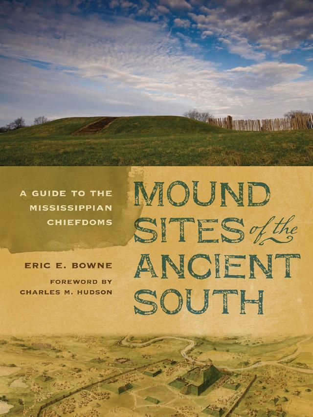 Mound Sites of the Ancient South by Eric E. Bowne
