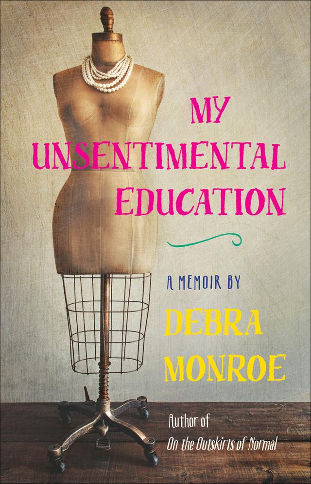 My Unsentimental Education by Debra Monroe