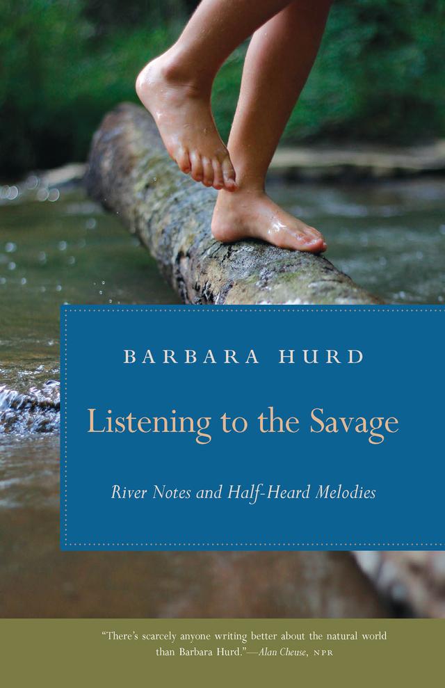 Listening to the Savage by Barbara Hurd