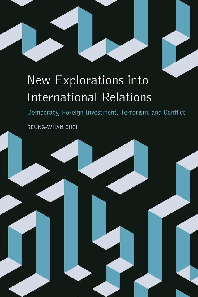 New Explorations into International Relations by Seung-Whan Choi