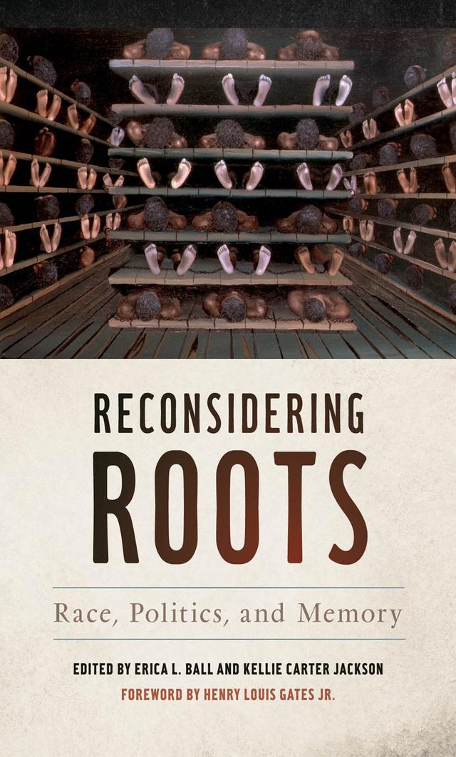 Reconsidering Roots by Bhekuyise Zungu, Clare Corbould, C. Richard King, David J. Leonard, Delia Mellis, Dominic Meng-Hsuan Yang, Elise Chatelain, Erica L. Ball, Francesca Morgan, Henry Louis Gates Jr., Kellie Carter Jackson, Martin Stollery, Norvella Carter, Robert K. Chester, Tyler D. Parry, Warren Chalklen