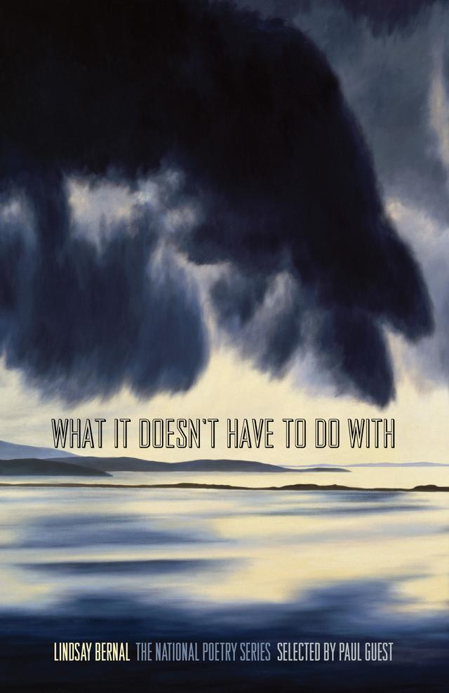 What It Doesn't Have to Do With by Lindsay Bernal
