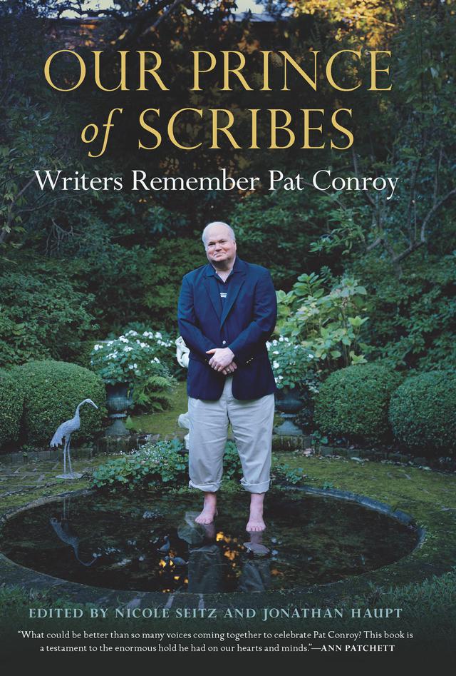 Our Prince of Scribes by Alexia Jones Helsley, Alex Sanders, Andy Marlette, Anne Rivers Siddons, Anthony Grooms, Ashley Warlick, Barbra Streisand, Bernie Schein, Bren McClain, Cassandra King Conroy, Catherine Seltzer, Cliff Graubart, Connie May Fowler, Cynthia Graubart, David Lauderdale, Debbi Covington, Dottie Ashley, Ellen Malphrus, George Singleton, Janis Ian, John Connor Cleveland, John Lane, John Warley, Jonathan Carroll, Jonathan Galassi, Jonathan Haupt, Jonathan Sanchez, Josephine Humphreys, Judy Goldman, Katherine Clark, Kathleen Parker, Kathy L. Murphy, Lawrence S. Rowland, Lynn Seldon, Maggie Schein, Margaret Evans, Marjory Wentworth, Mark Childress, Mark Powell, Mary Alice Monroe, Mary Hood, Melissa Conroy, Michael Morris, Michael O’Keefe, Nathalie Dupree, Nicole Seitz, Nikky Finney, Patti Callahan Henry, Rick Bragg, Ron Rash, Ryder Carroll, Sallie Ann Robinson, Sandra Brown, Scott Graber, Sean Scapellato, Sonny Brewer, Stephanie Austin Edwards, Steve Oney, Teresa K. Weaver, Teresa Miller, Terry Kay, Tim Conroy, Valerie Sayers, Walter Edgar, Wendell Minor, William A. Balk Jr., William Walsh