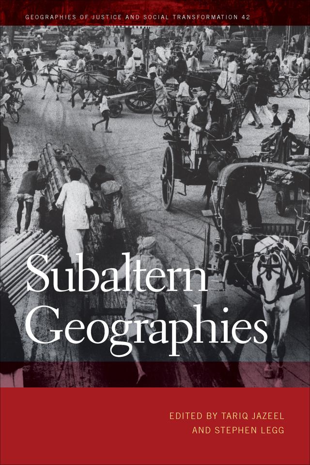 Subaltern Geographies by Ananya Roy, Anna F. Laing, Colin McFarlane, David Arnold, David Featherstone, Jo Sharp, Mukul Kumar, Sarah A. Radcliffe, Sharad Chari, Stephen Legg, Sunil Kumar, Tariq Jazeel, Vinay Gidwani