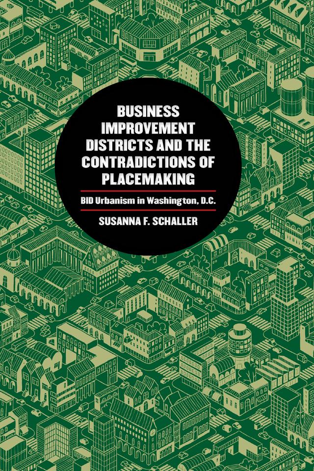 Business Improvement Districts and the Contradictions of Placemaking by Susanna F. Schaller