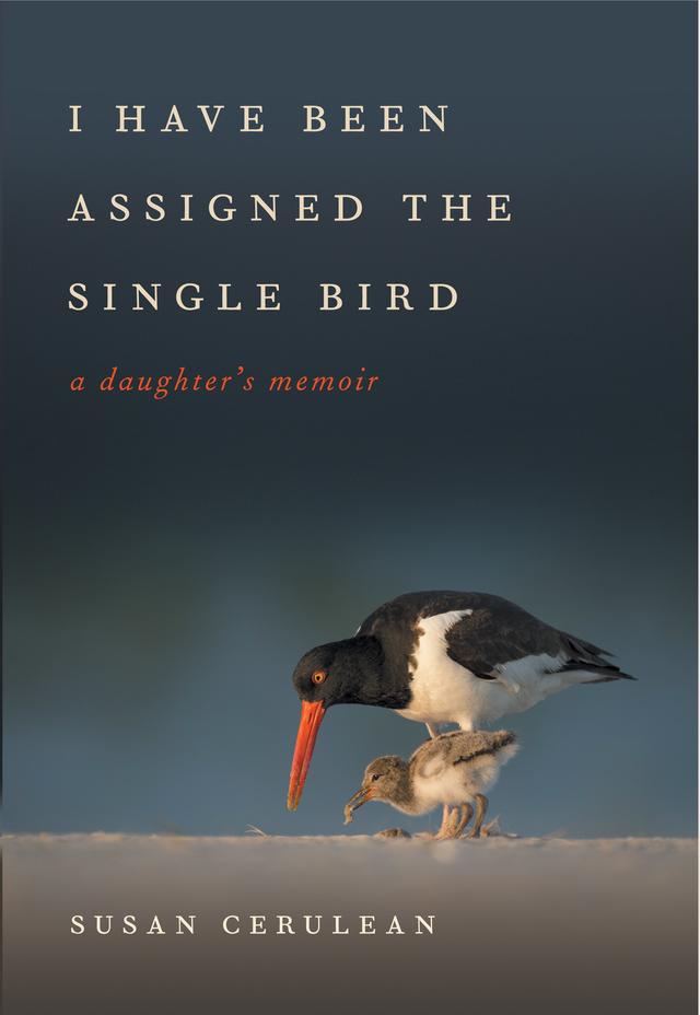 I Have Been Assigned the Single Bird by David Moynahan, Susan Cerulean