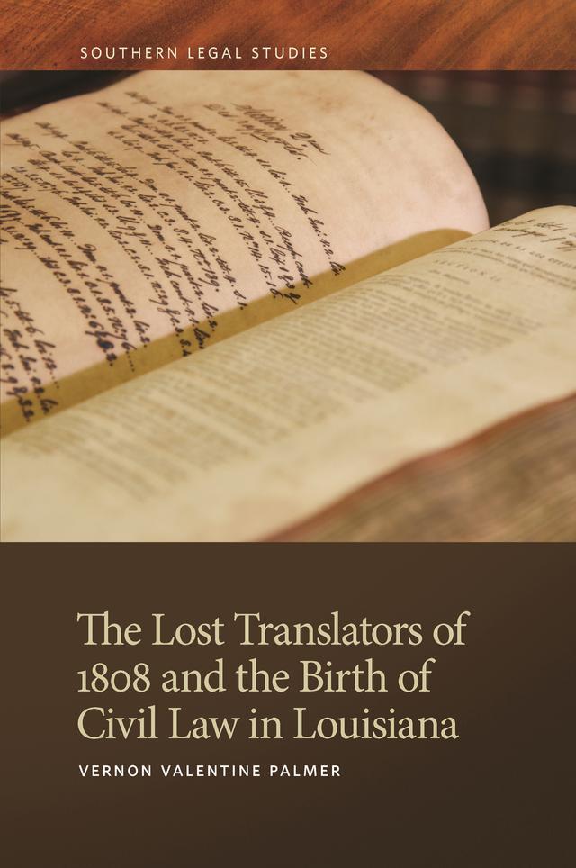 The Lost Translators of 1808 and the Birth of Civil Law in Louisiana by Vernon Valentine Palmer