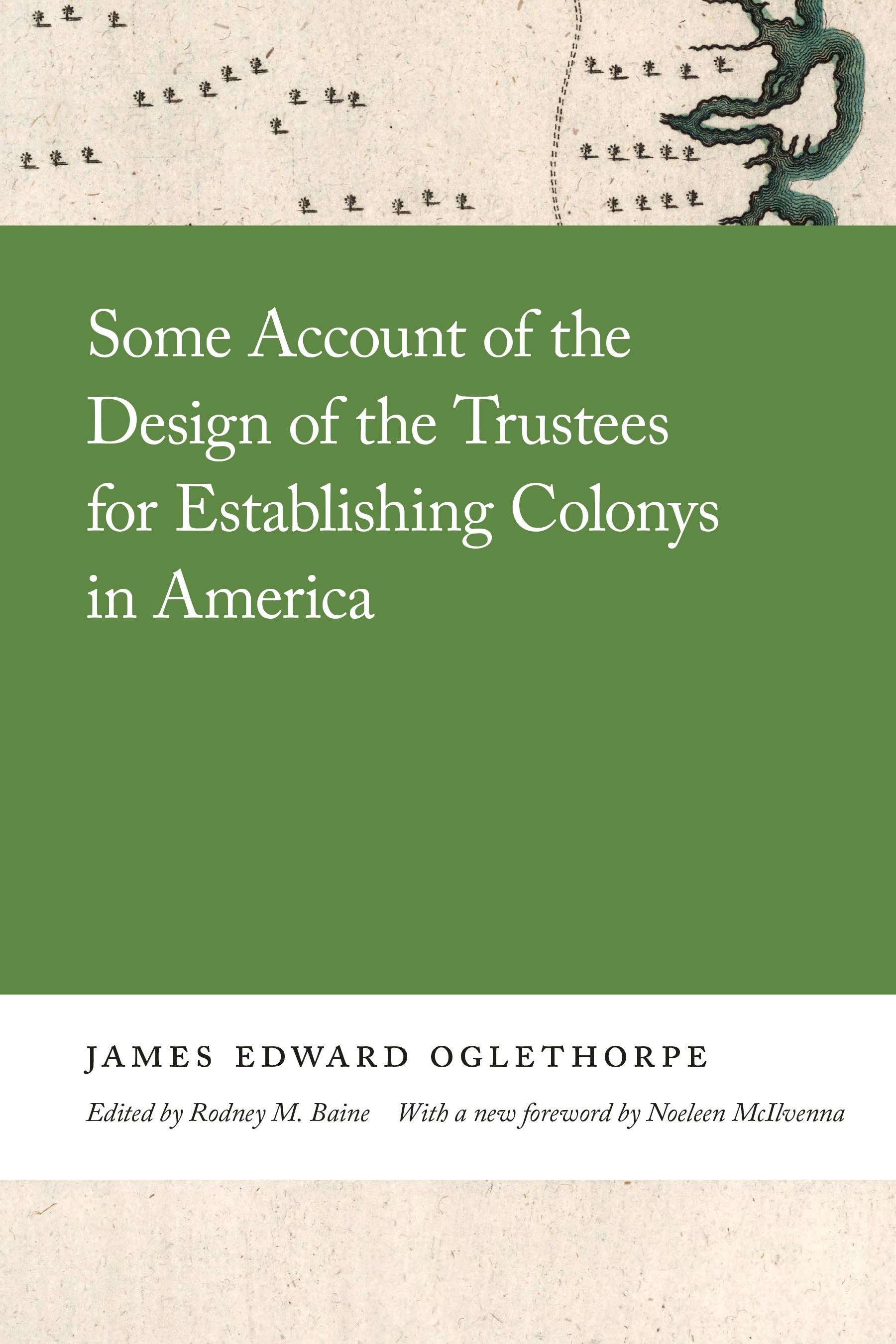 Some Account of the Design of the Trustees for Establishing Colonys in America