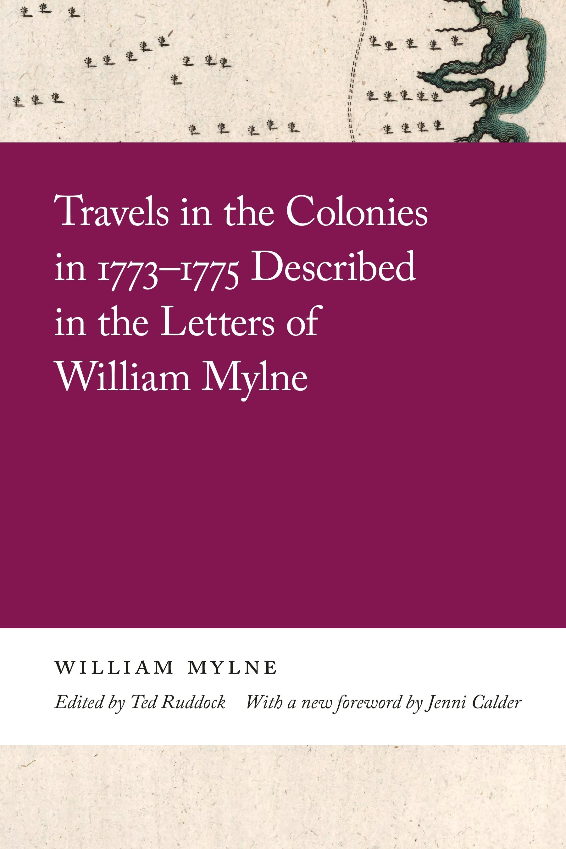 Travels in the Colonies in 1773–1775 Described in the Letters of William Mylne