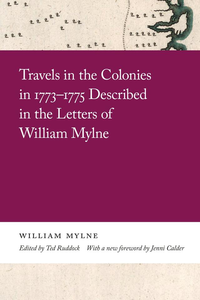 Travels in the Colonies in 1773–1775 Described in the Letters of William Mylne by Jenni Calder, Ted Ruddock, William Mylne