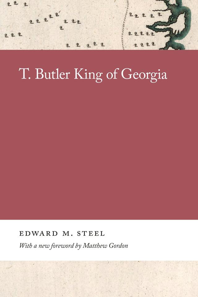 T. Butler King of Georgia by Edward M. Steel, Matthew Gordon