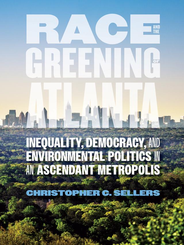 Race and the Greening of Atlanta by Christopher C. Sellers
