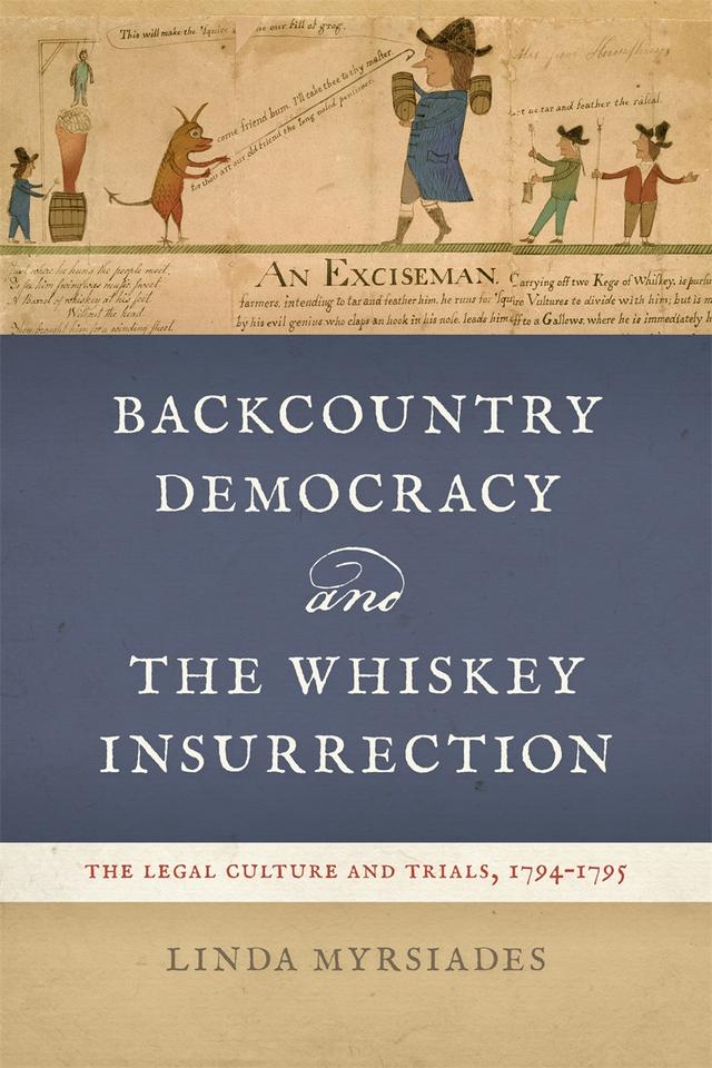 Backcountry Democracy and the Whiskey Insurrection by Linda Myrsiades