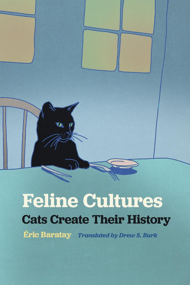 Feline Cultures by Drew S. Burk, Éric Baratay