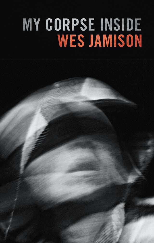 My Corpse Inside by Wes Jamison