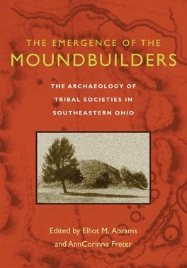 The Emergence of the Moundbuilders by AnnCorinne Freter, Elliot M. Abrams