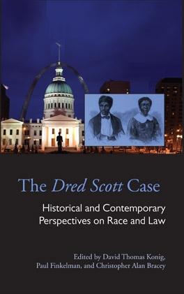 The Dred Scott Case by Christopher Alan Bracey, David Thomas Konig, Paul Finkelman
