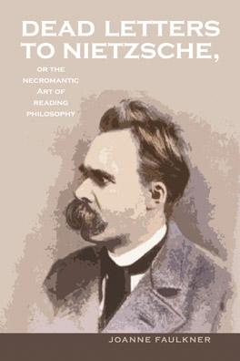 Dead Letters to Nietzsche, or the Necromantic Art of Reading Philosophy by Joanne  Faulkner