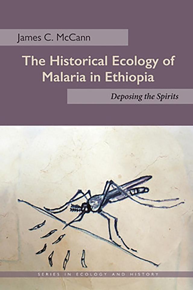 The Historical Ecology of Malaria in Ethiopia by James C. McCann