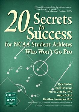 20 Secrets to Success for NCAA Student-Athletes Who Won’t Go Pro by Andy Dolich, Heather Lawrence, Jake Hirshman, Norm O'Reilly, Oliver Luck, Pat O'Conner, Rick Burton