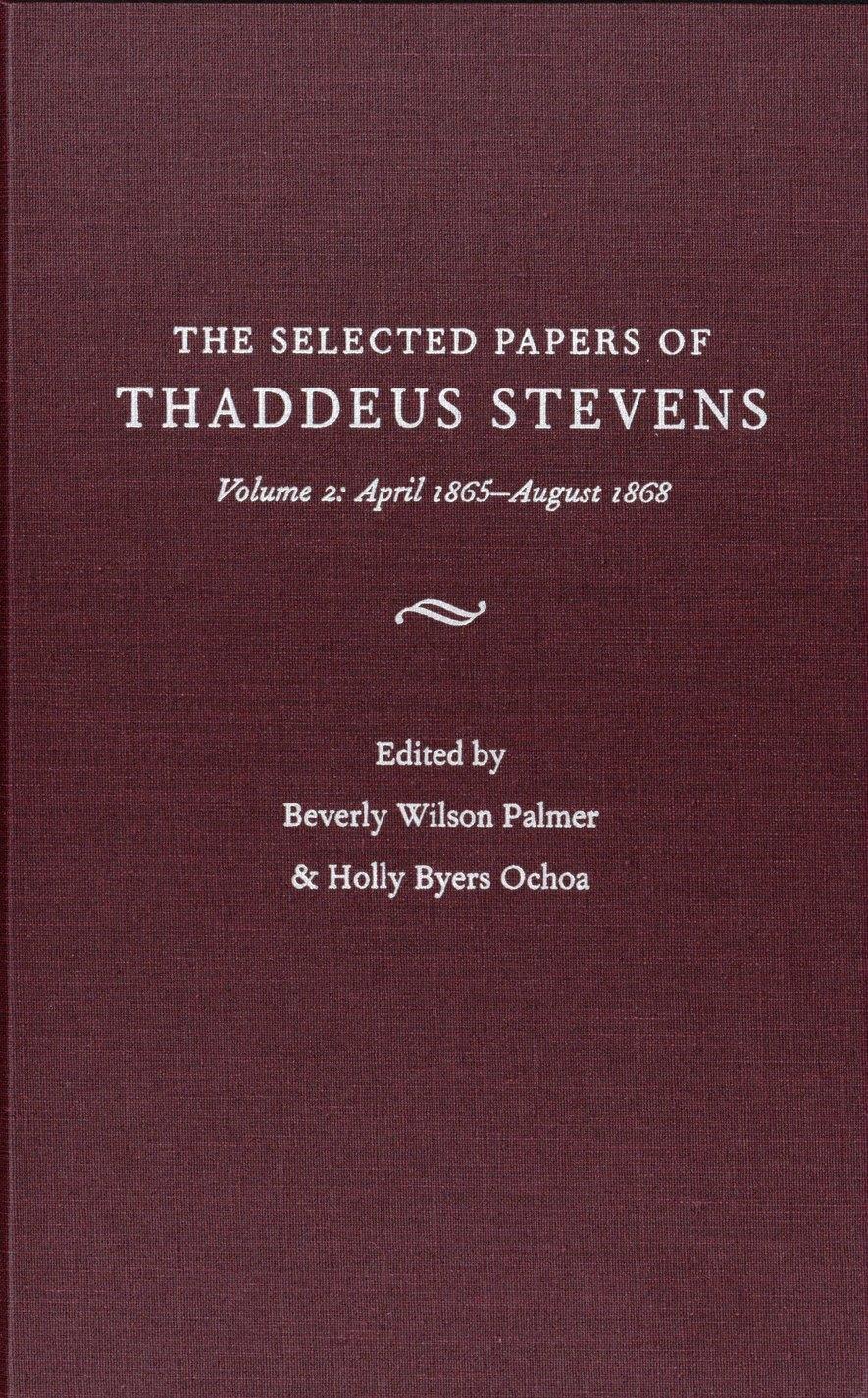 The Papers Of Thaddeus Stevens Volume 2