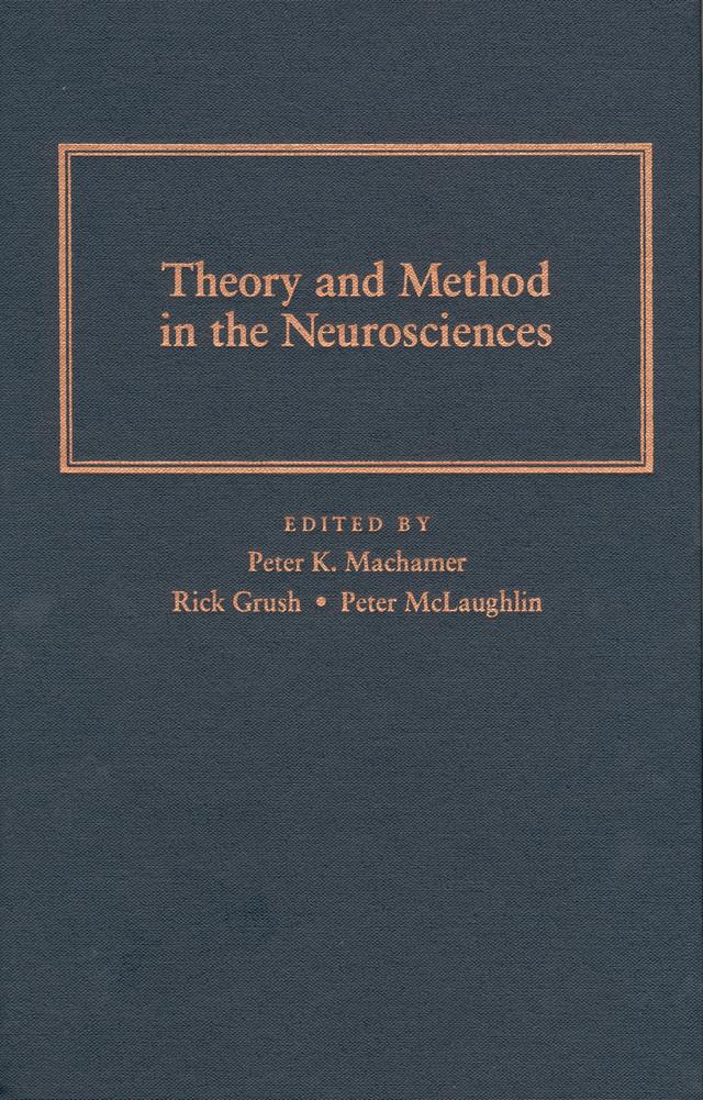 Theory and Method In The Neurosciences by Peter Machamer, Peter McLaughlin, Rick  Grush